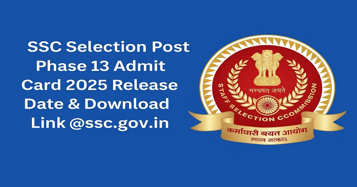 SSC Selection Post Phase 13 Admit Card 2025 Download Link