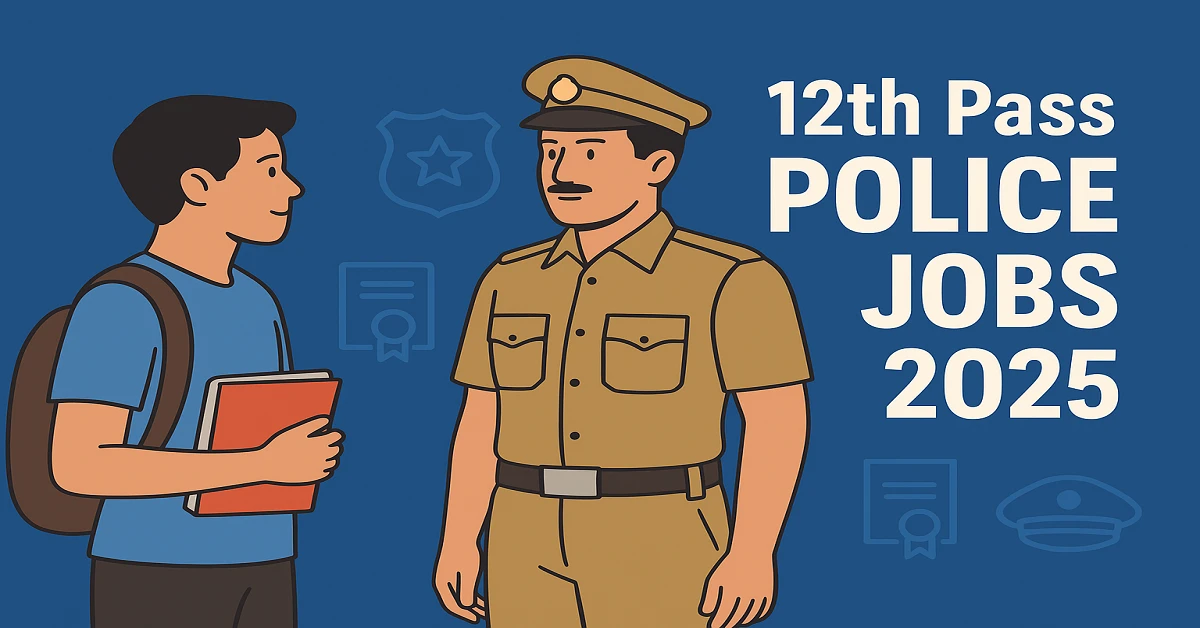 12th pass police job 2025 guide for students – eligibility, vacancies, and career opportunities