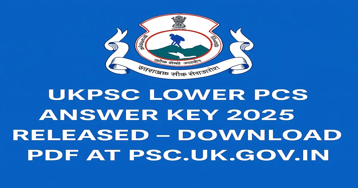 UKPSC Lower PCS Answer Key 2025 Released – Download PDF at psc.uk.gov.in