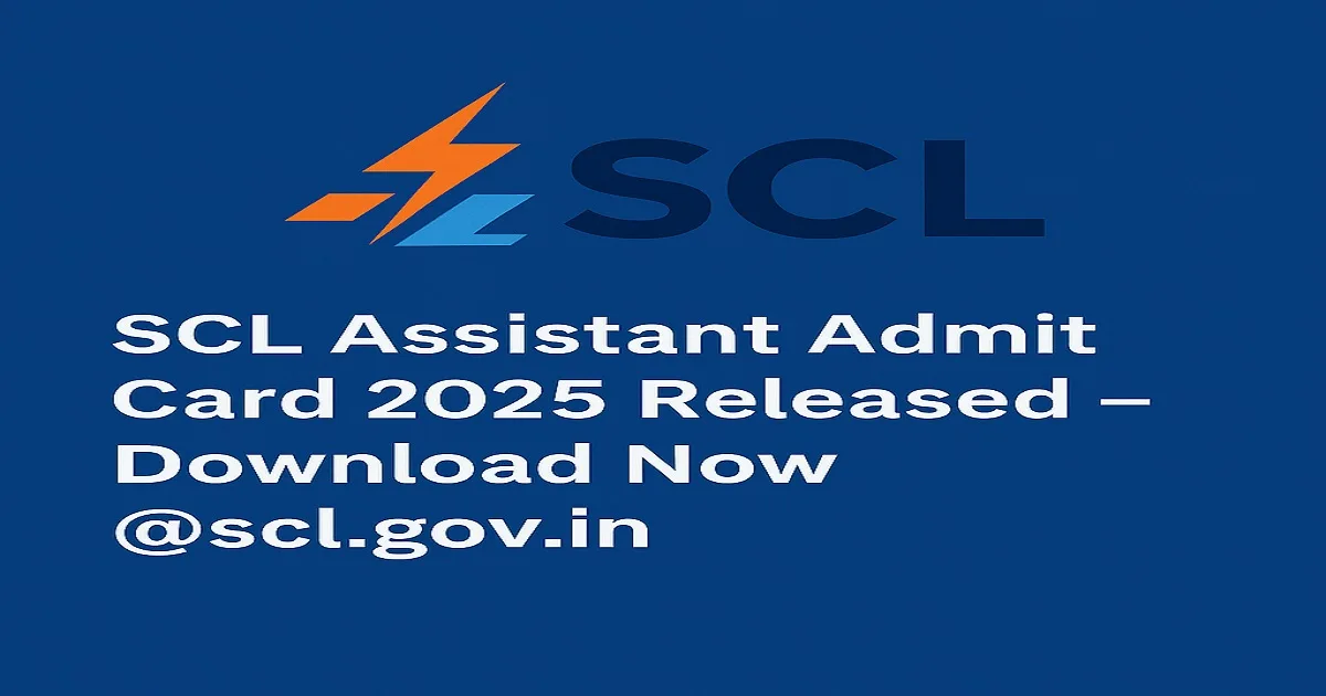 SCL Assistant Admit Card 2025 Released – Download Now @scl.gov.in