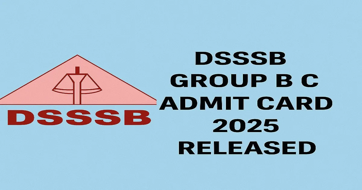 DSSSB Group B C Admit Card 2025 Released – Download Now at dsssb.delhi.gov.in