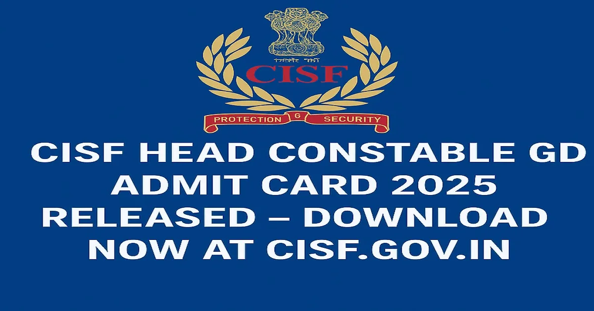 CISF Head Constable GD Admit Card 2025 Released Download Link with CISF Logo