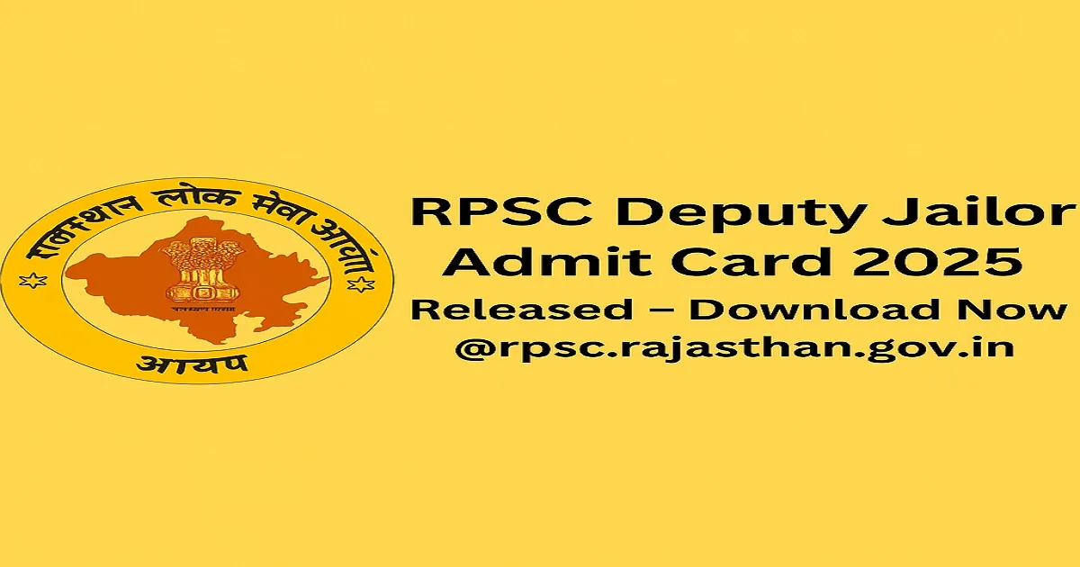 RPSC Deputy Jailor Admit Card 2025 Released – Download Now RPSC Deputy Jailor Admit Card 2025 release announcement with RPSC logo on yellow background