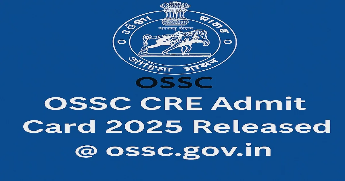 OSSC CRE Admit Card 2025 Released – Download Hall Ticket at ossc.gov.in