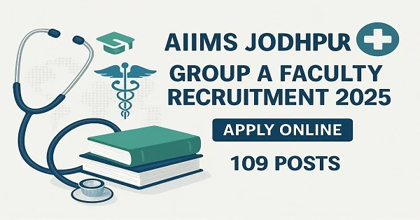 AIIMS Jodhpur Group A Recruitment 2025 – Apply Online for 109 Faculty Vacancies Caption: Apply online for AIIMS Jodhpur Group A Faculty Recruitment 2025 before 24th Septemb AIIMS Jodhpur Group A Recruitment 2025 Apply Online for 109 Faculty Posts