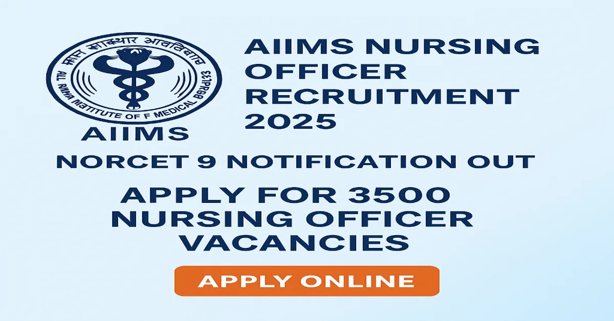 AIIMS NORCET 9 Recruitment 2025 – Apply for 3500 Nursing Officer Vacancies