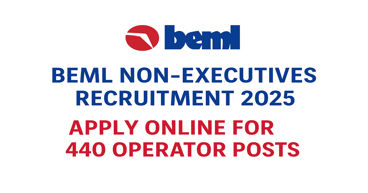 BEML Non-Executives Recruitment 2025 – Apply Online for 440 Operator Posts BEML Non-Executives Recruitment 2025 Notification for 440 Operator Posts Apply Online