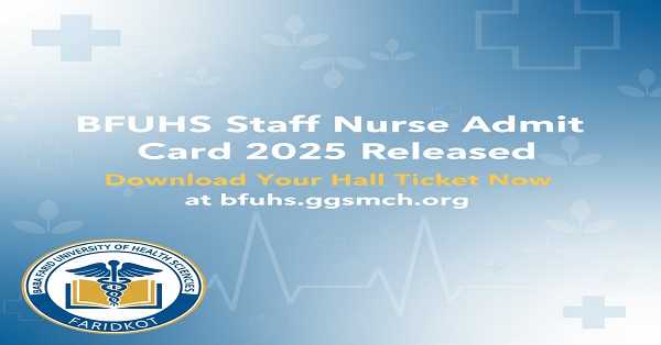BFUHS Staff Nurse Admit Card 2025 Download BFUHS Staff Nurse Admit Card 2025 – Download Hall Ticket from bfuhs.ggsmch.org