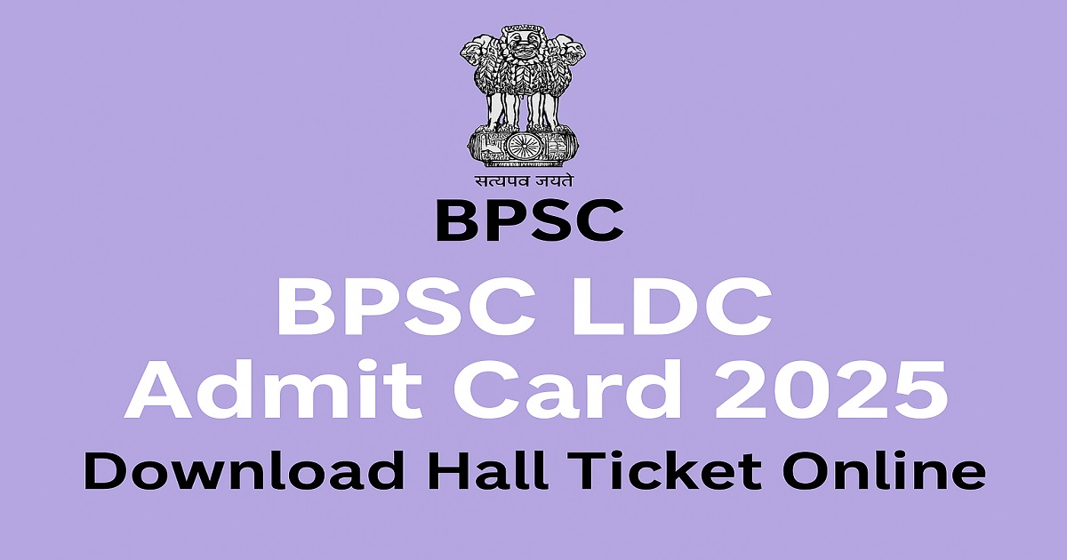 BPSC LDC Admit Card 2025 – Download Hall Ticket Online BPSC LDC Admit Card 2025 Download Link at bpsc.bihar.gov.in
