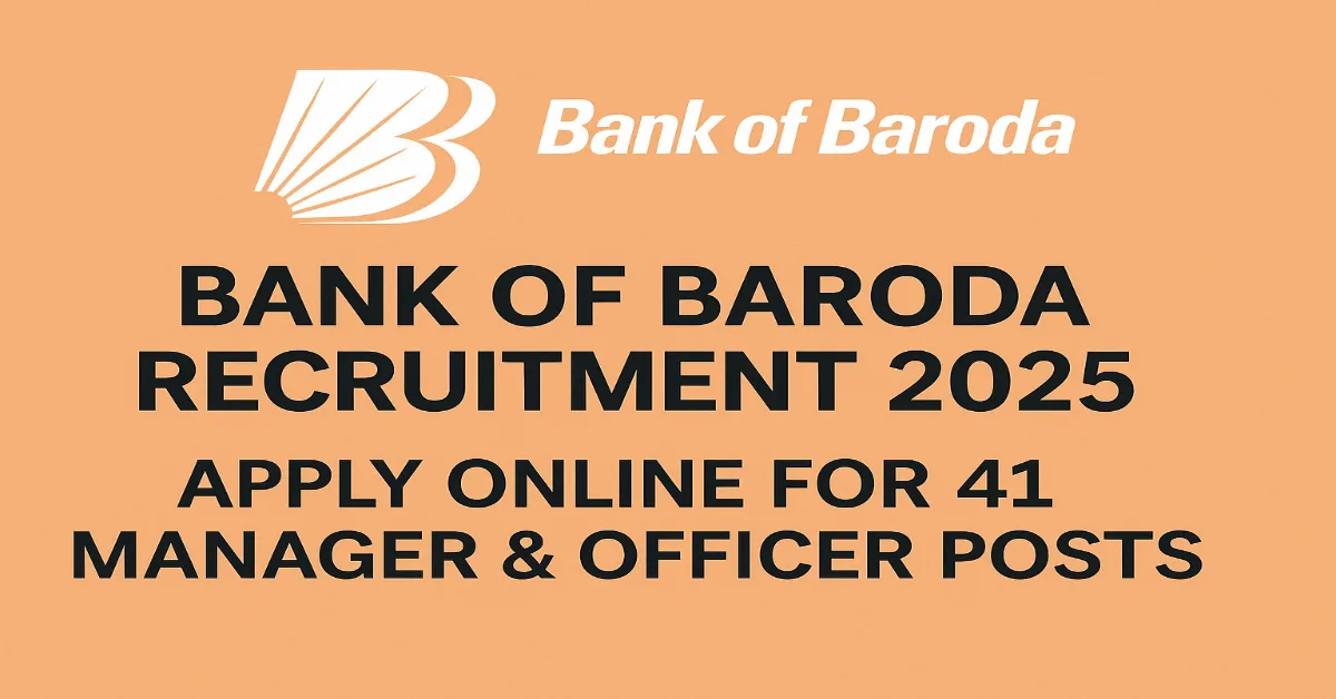 Bank of Baroda Recruitment 2025 – Apply Online for 41 Manager & Officer Posts