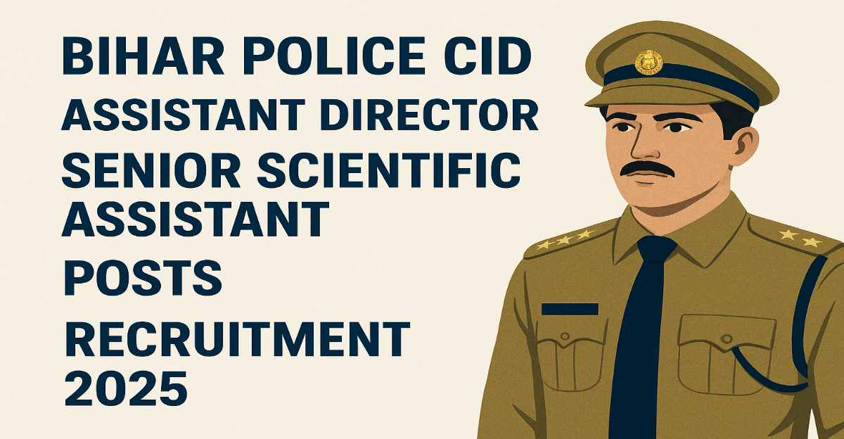 Bihar Police CID Assistant Director and Senior Scientific Assistant Posts Recruitment 2025 – Apply Online 