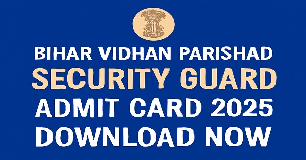 Download Bihar Vidhan Parishad Security Guard Admit Card 2025 – Hall Ticket Available at biharvidhanparishad.gov.in