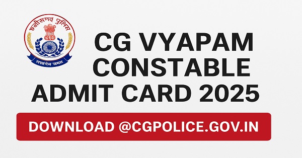CG Vyapam Constable Admit Card 2025 Released – Download Hall Ticket Online CG Vyapam Constable Admit Card 2025 Download Link at cgpolice.gov.in