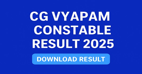 CG Vyapam Constable Result 2025 CG Vyapam Constable Result 2025 declared at vyapamcg.cgstate.gov.in, download result PDF online