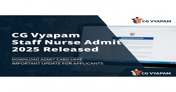 Download CG Vyapam Staff Nurse Admit Card 2025 for the exam scheduled on 21st September 2025.