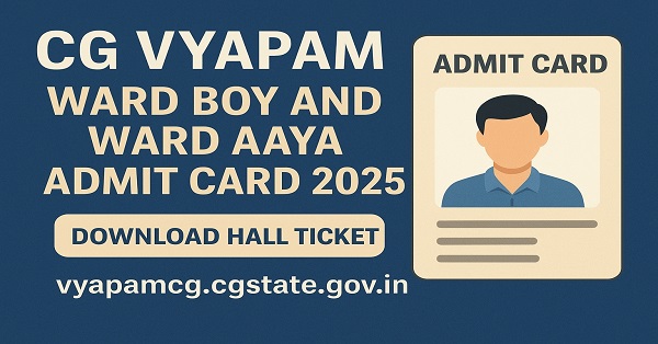 CG Vyapam Ward Boy and Ward Aaya Admit Card 2025 – Download Hall Ticket Official announcement banner for CG Vyapam Ward Boy and Ward Aaya Admit Card 2025 with a download hall ticket button and website link vyapamcg.cgstate.gov.in.