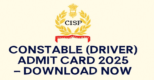 CISF Constable (Driver) Admit Card 2025 download link and exam details on cisf.gov.in