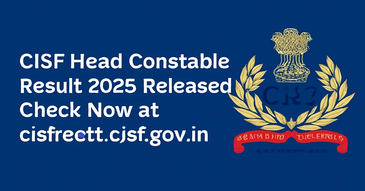 CISF Head Constable Result 2025 Released – Check Now at cisfrectt.cisf.gov.in