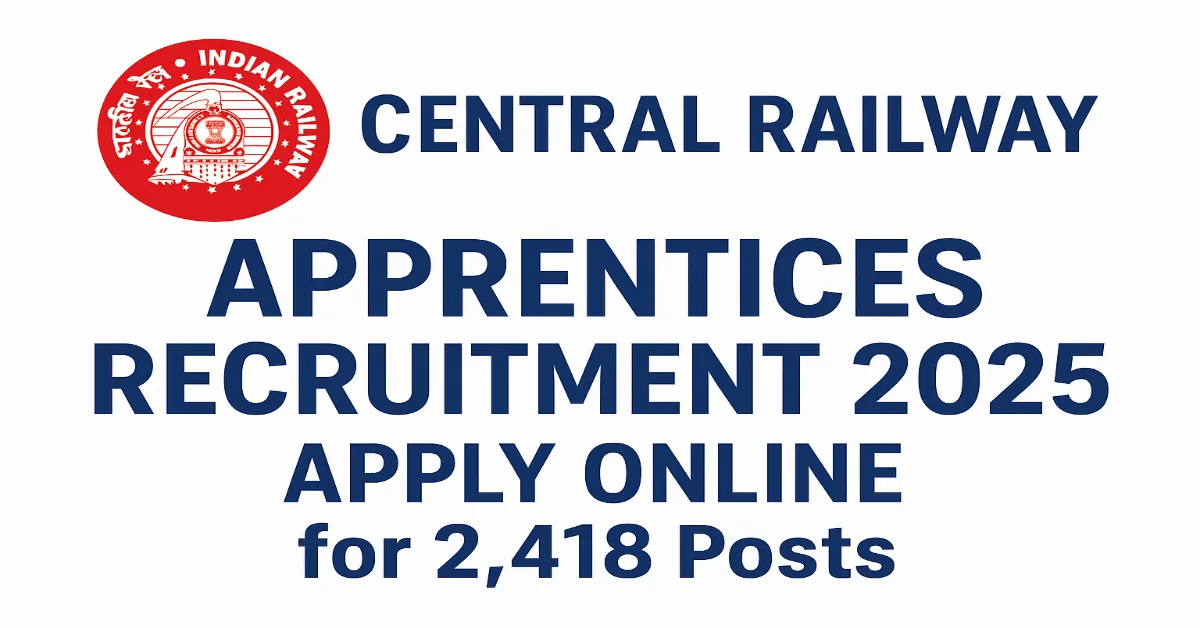 Central Railway Apprentices Recruitment 2025 Apply Online for 2418 Posts