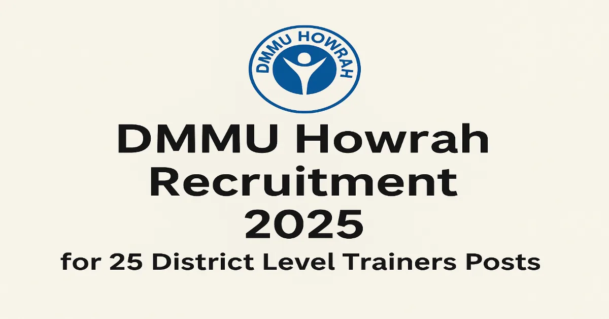 DMMU Howrah Recruitment 2025 for 25 District Level Trainers Posts DMMU Howrah Recruitment 2025 Apply Offline