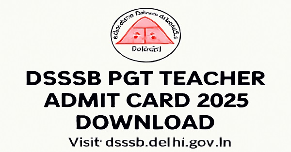 DSSSB PGT Teacher Admit Card 2025 download guide with exam details.