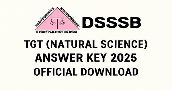 Download the DSSSB TGT (Natural Science) Answer Key 2025 from the official website dsssb.delhi.gov.in.