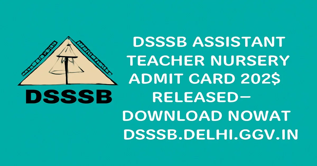 DSSSB Assistant Teacher Nursery Admit Card 2025 Download Announcement