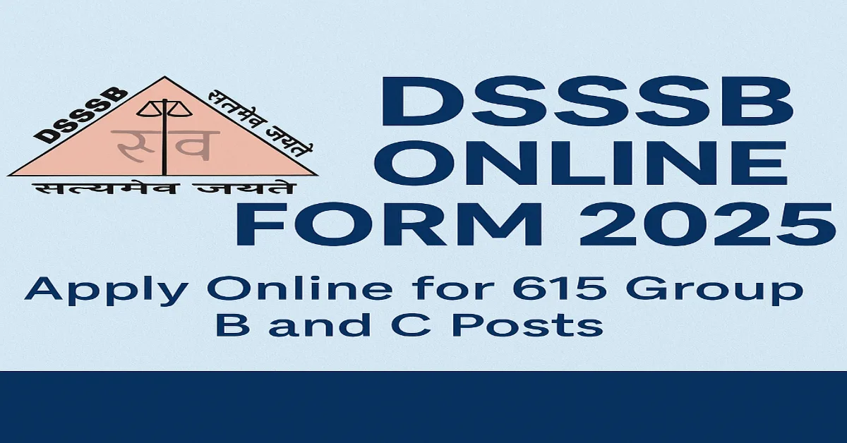 DSSSB Online Form 2025 Apply Online for 615 Group B and C Posts|DSSSB Recruitment 2025 Apply Online for 615 Group B and C Posts