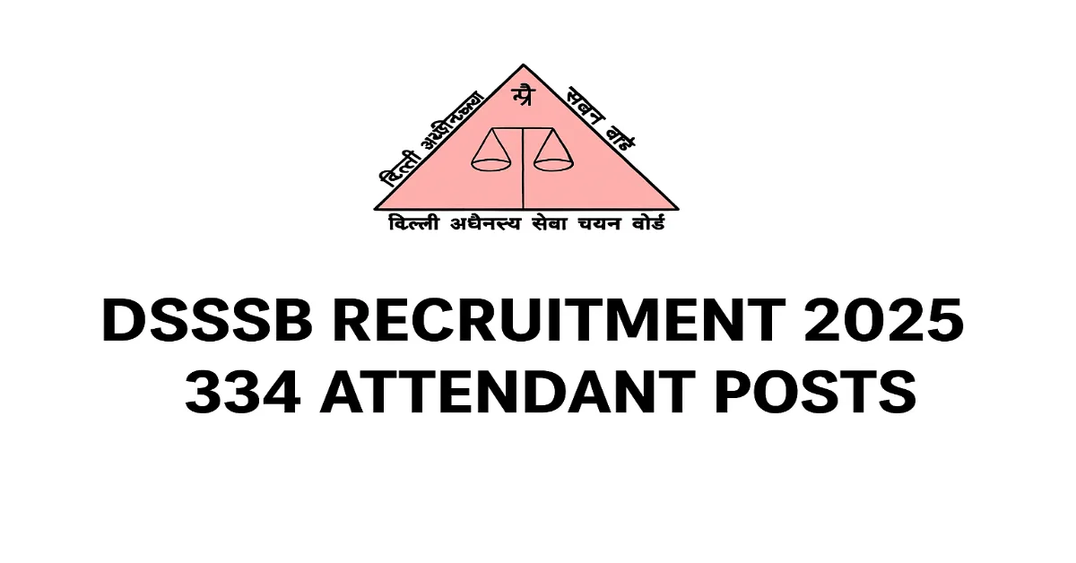 DSSSB Recruitment 2025 for 334 Attendant Posts DSSSB Attendant Recruitment 2025- Apply Online