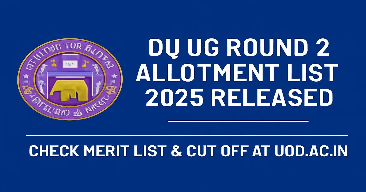 DU UG Round 2 Allotment List 2025 Released – Check Merit List & Cut Off at uod.ac.in
