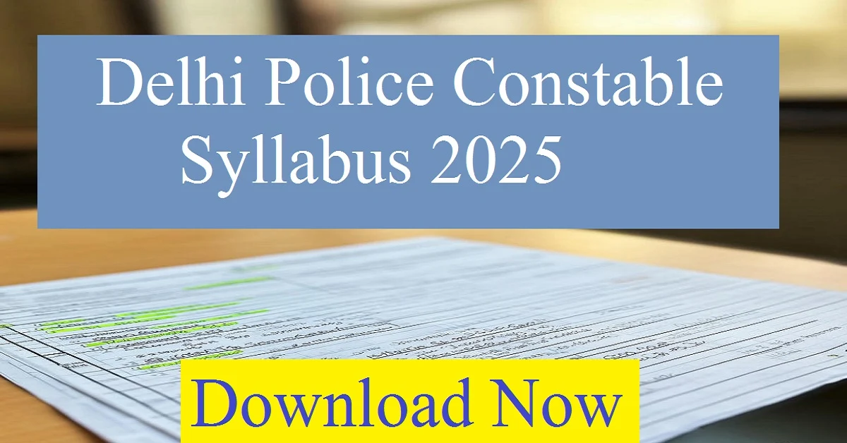 Delhi Police Constable Syllabus 2025 PDF – Exam Pattern & Subject Wise Topics