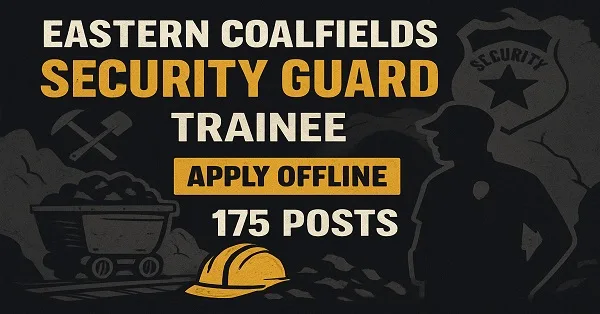 Eastern Coalfields Security Guard Trainee Recruitment 2025 – Apply Offline by 10th September Eastern Coalfields Security Guard Trainee Recruitment 2025 Apply Offline for 175 Posts