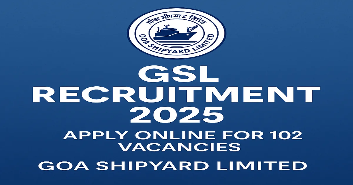 Goa Shipyard Limited (GSL) Recruitment 2025 – 102 Posts Notification GSL Recruitment 2025 – Apply Online for 102 Vacancies at Goa Shipyard Limited