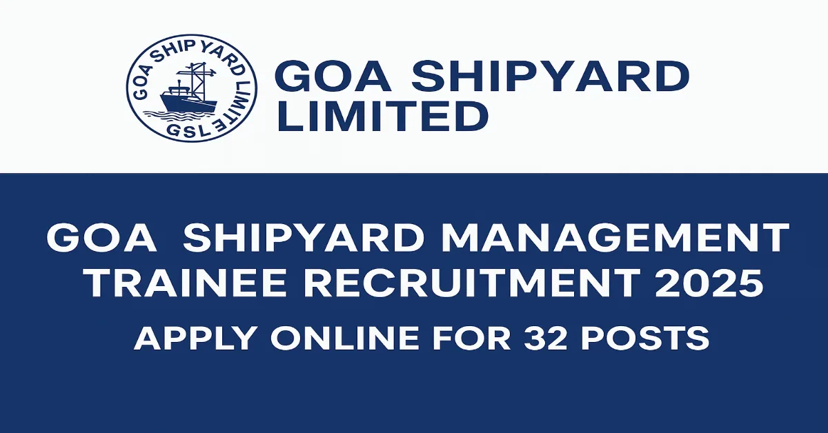 Goa Shipyard Management Trainee Recruitment 2025 – Apply Online for 32 Posts