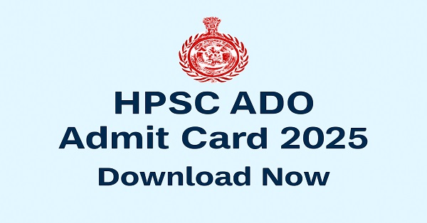 HPSC ADO Admit Card 2025 available for download on hpsc.gov.in for the 2nd November exam.
