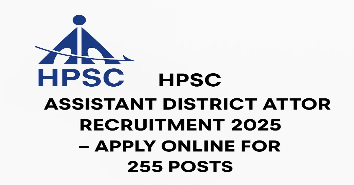 HPSC Assistant District Attorney Recruitment 2025 – Apply Online for 255 Posts HPSC Assistant District Attorney Recruitment 2025 Online Application