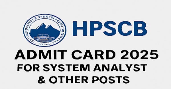HPSCB System Analyst And Junior System Analyst Or Other Posts Admit Card 2025 Download HPSCB System Analyst And Junior System Analyst Or Other Posts Admit Card 2025 exam scheduled on 15th October.