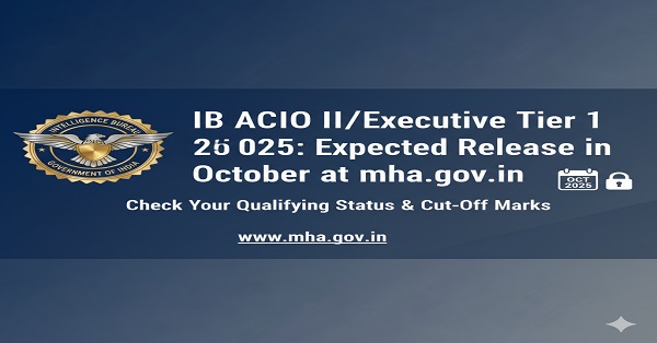 IB ACIO II/Executive Result 2025 – Download Tier 1 Result from mha.gov.in