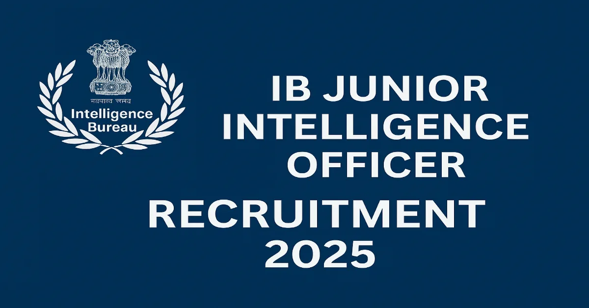 IB Junior Intelligence Officer Recruitment 2025 Apply Online for 394 Vacancies
