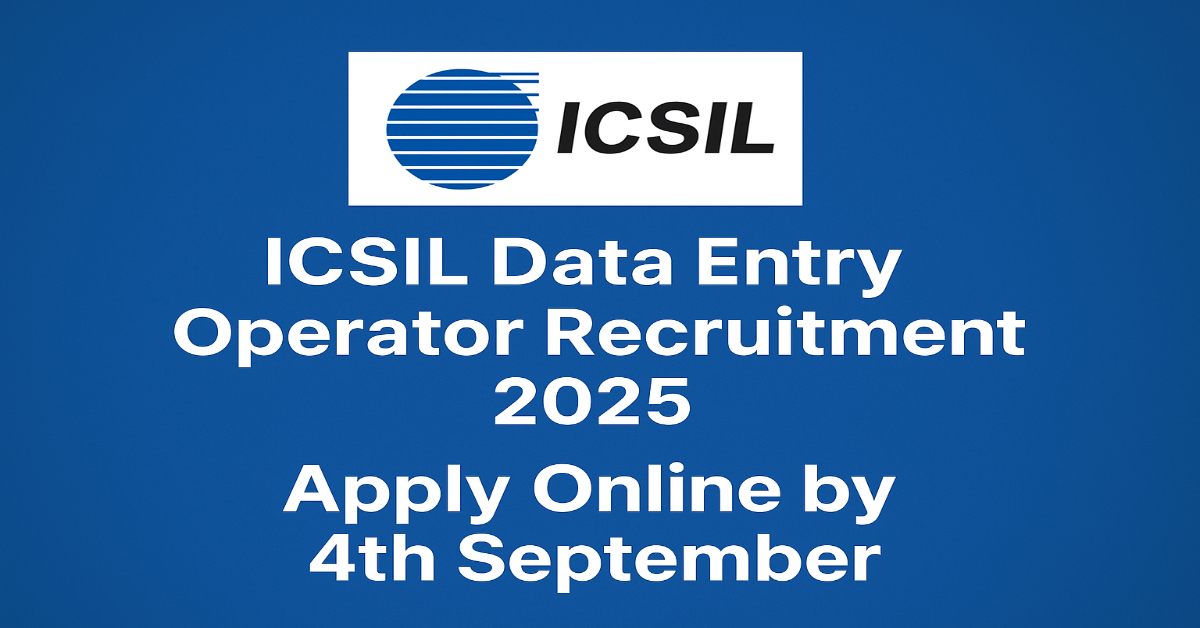 ICSIL Data Entry Operator Recruitment 2025 – Apply Online by 4th September ICSIL Data Entry Operator Recruitment 2025 Apply Online for 48 Posts