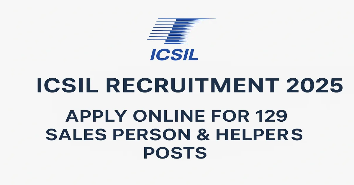 ICSIL Recruitment 2025 – Apply Online for 129 Sales Person & Helper Posts ICSIL Recruitment 2025 Apply Online for 129 Sales Person and Helper Posts