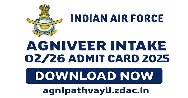 Indian Air Force Agniveer Intake 02/26 Admit Card 2025 available for download at agnipathvayu.cdac.in.