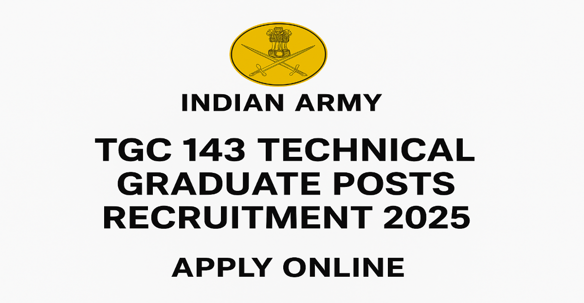 Indian Army TGC 143 Technical Graduate Posts Recruitment 2025 Indian Army TGC 143 Technical Graduate Posts Recruitment 2025 – Apply Online
