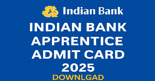 Indian Bank Apprentice Admit Card 2025 Download Indian Bank Apprentice Admit Card 2025 – Download Hall Ticket for Exam on 28th September