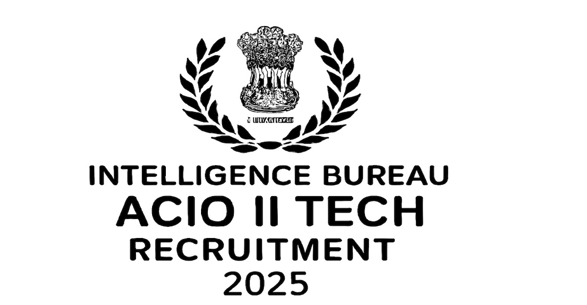 IB ACIO II Tech Recruitment 2025 – Apply Online for 258 Posts | MHA ACIO Technical Vacancy