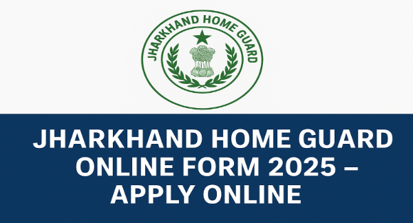 Jharkhand Home Guard Online Form 2025 – Apply Online 
