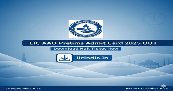 LIC AAO Admit Card 2025 release date and download link at licindia.in
