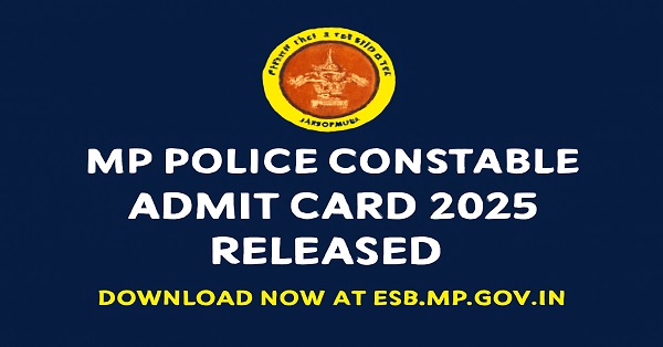 Download MP Police Constable Admit Card 2025 from esb.mp.gov.in before the exam on 30th October.