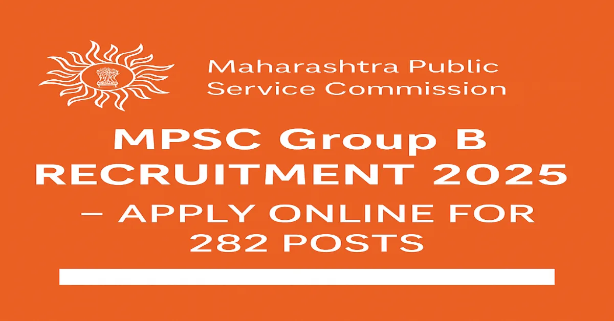 MPSC Group B Recruitment 2025 – Apply Online for 282 Posts