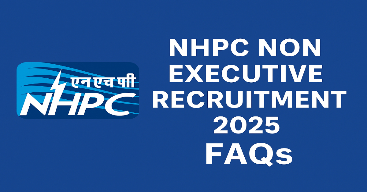 NHPC Non Executive Recruitment 2025 FAQs with eligibility, age limit, fee and selection process
